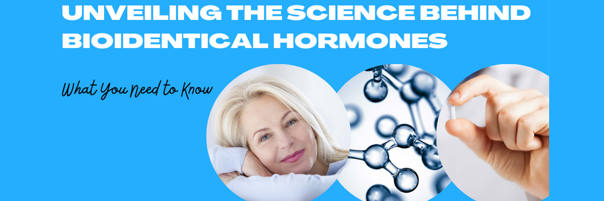 Unveiling the Science Behind Bioidentical Hormones: What You Need to Know